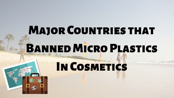 These are the countries that banned micro plastics